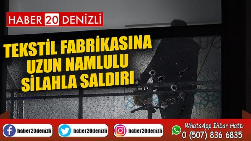 Tekstil fabrikasına uzun namlulu silahla saldırı