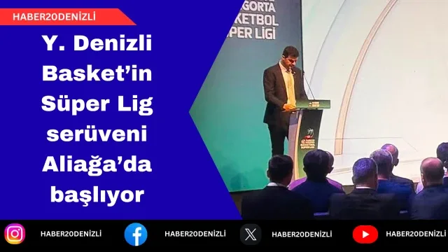 Y. Denizli Basket’in Süper Lig serüveni Aliağa’da başlıyor