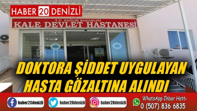 Doktora şiddet uygulayan hasta gözaltına alındı