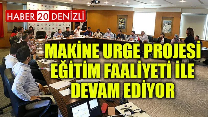 Makine URGE Projesi Eğitim Faaliyeti ile Devam Ediyor