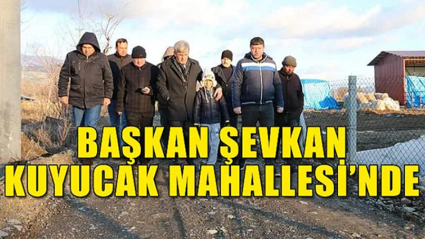 Başkan Şevkan Kuyucak Mahallesi'nde