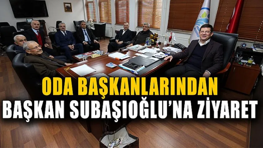 Oda Başkanlarından Başkan Subaşıoğlu’na Ziyaret