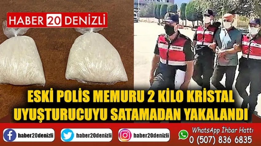 Eski polis memuru 2 kilo kristal uyuşturucuyu satamadan yakalandı