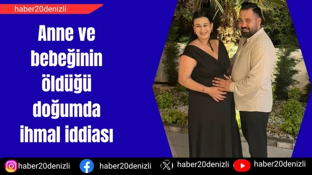 Anne ve bebeğinin öldüğü doğumda ihmal iddiası