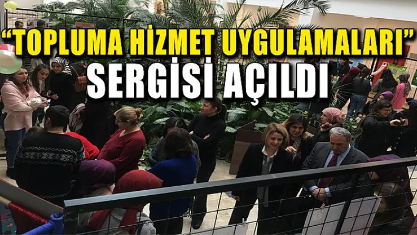 “Topluma Hizmet Uygulamaları” Sergisi Açıldı