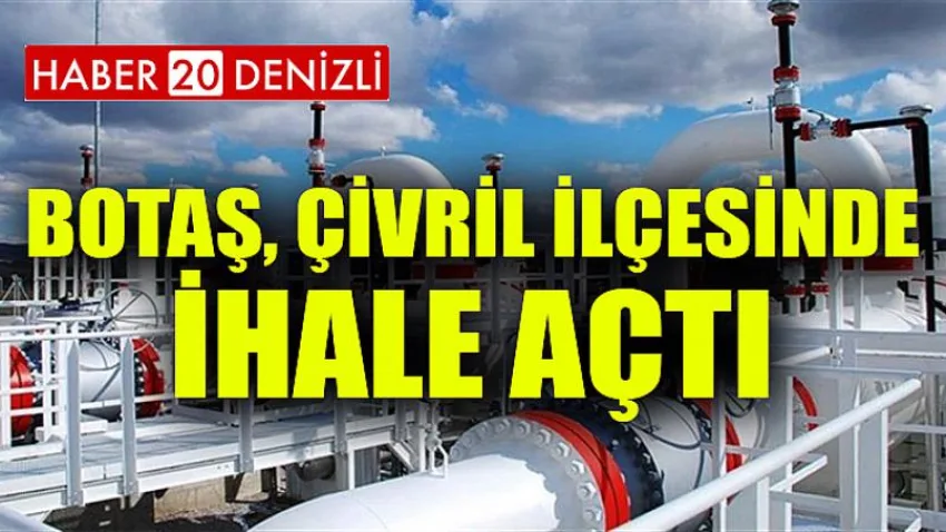 Botaş, Çivril İlçesinde İhale Açtı