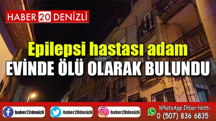 Epilepsi hastası adam evinde ölü olarak bulundu