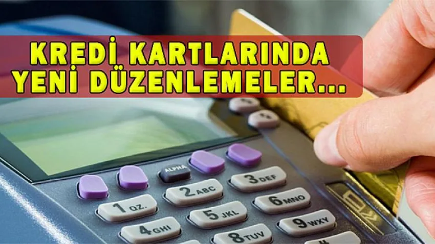 Kredi Kartlarında Yeni Düzenlemeler...