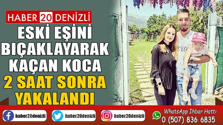 Eski eşini bıçaklayarak kaçan koca, 2 saat sonra yakalandı