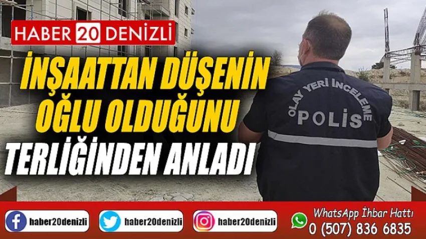 İnşaattan düşenin oğlu olduğunu terliğinden anladı