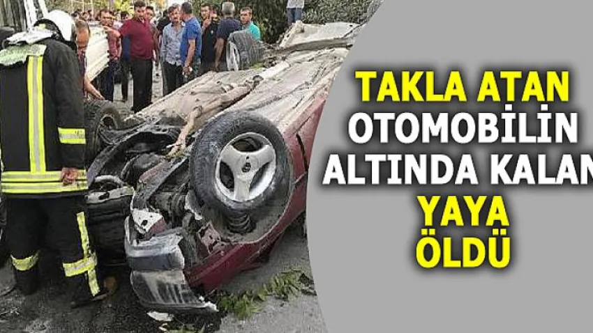 Takla Atan Otomobilin Altında Kalan Yaya Öldü