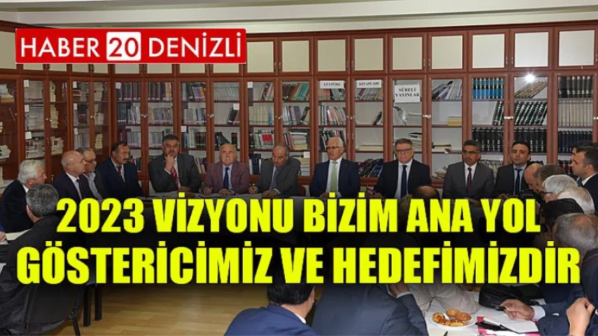 2023 Vizyonu Bizim Ana Yol Göstericimiz ve Hedefimizdir