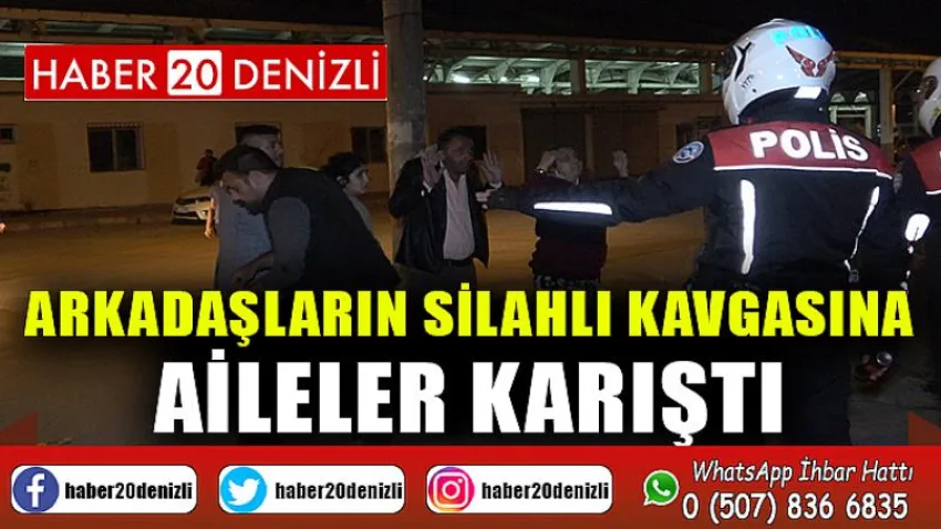 Arkadaşların silahlı kavgasına aileler karıştı