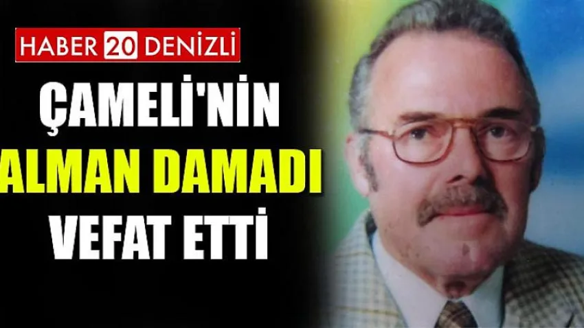 Çameli'nin Alman Damadı Vefat Etti