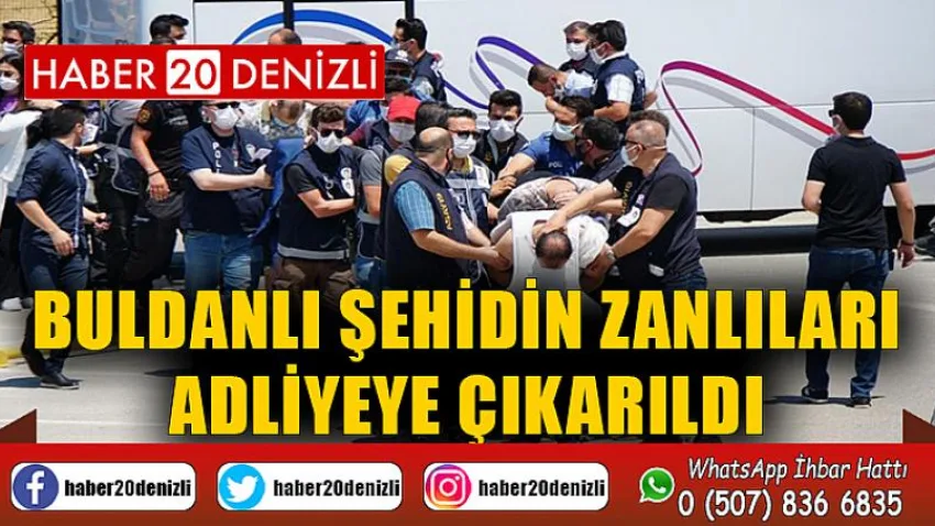 Buldanlı şehidin zanlıları adliyeye çıkarıldı