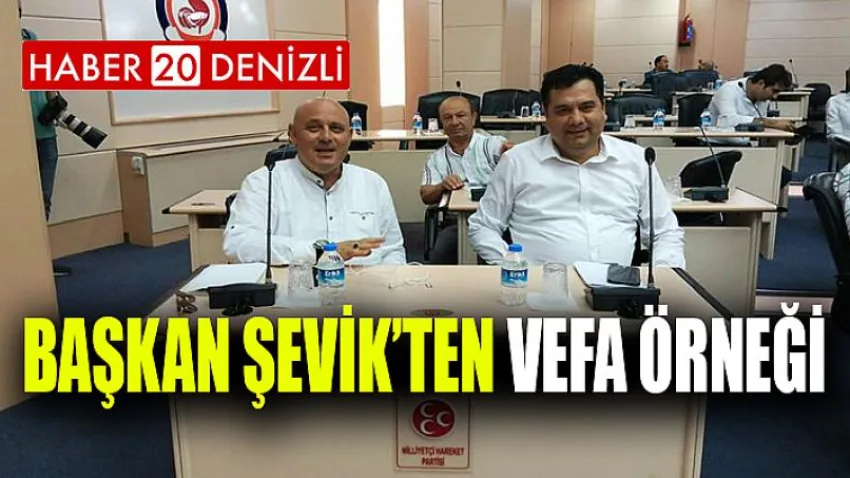 Başkan Şevik’ten vefa örneği