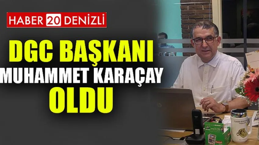 Dgc Başkanı Muhammet Karaçay Oldu