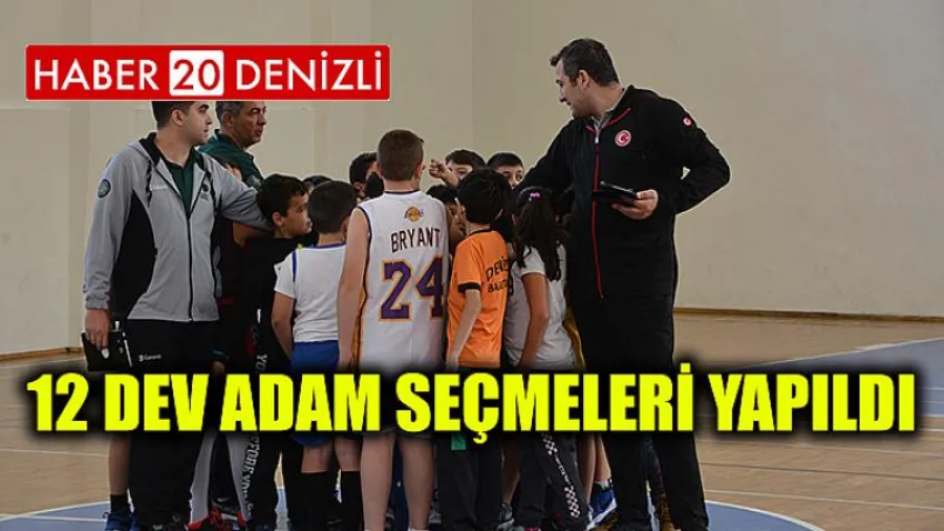 12 Dev Adam Seçmeleri Yapıldı