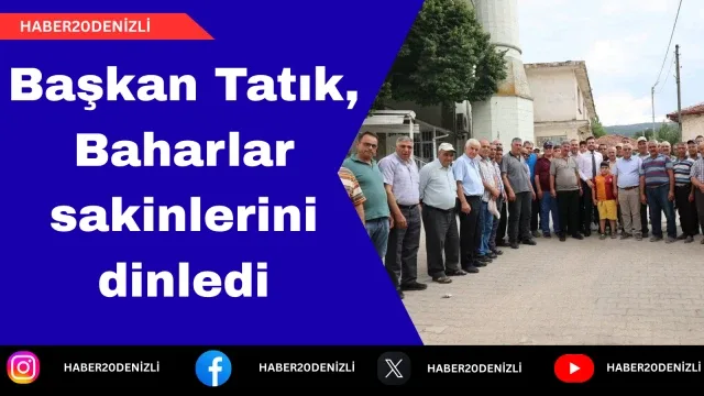 Başkan Tatık, Baharlar sakinlerini dinledi