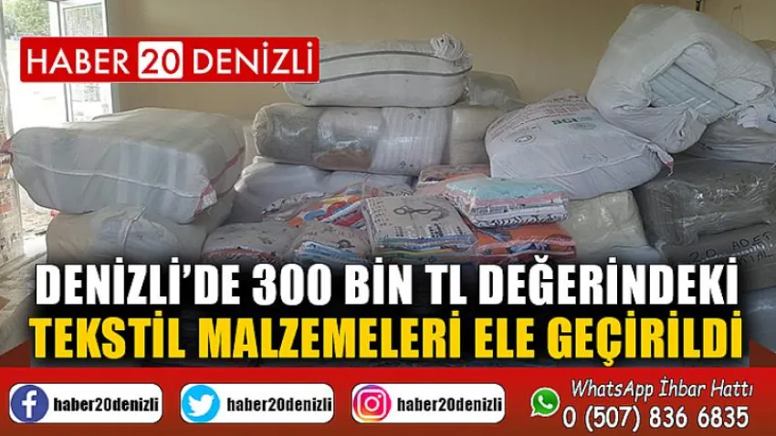 Denizli’de 300 bin TL değerindeki tekstil malzemeleri ele geçirildi