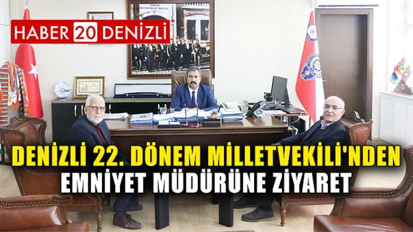 Denizli 22. Dönem Milletvekili'nden Emniyet Müdürüne Ziyaret