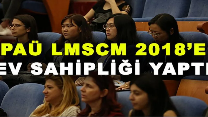 PAÜ Lmscm 2018’E Ev Sahipliği Yaptı