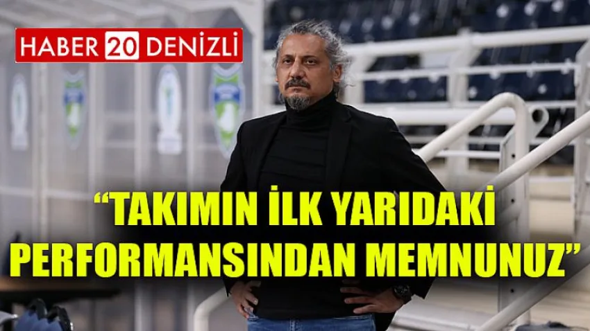 Takımın İlk Yarıdaki Performansından Memnunuz