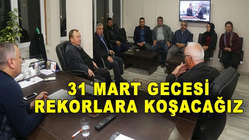 31 Mart Gecesi Rekorlara Koşacağız