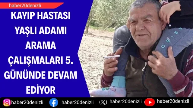 Kayıp hastası yaşlı adamı arama çalışmaları 5. gününde devam ediyor