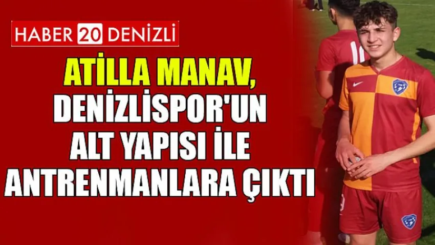 Atilla Manav, Denizlispor'un alt yapısı ile antrenmanlara çıktı