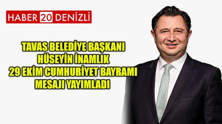Tavas Belediye Başkanı Hüseyin İNAMLIK 29 Ekim Cumhuriyet Bayramı Mesajı Yayımladı
