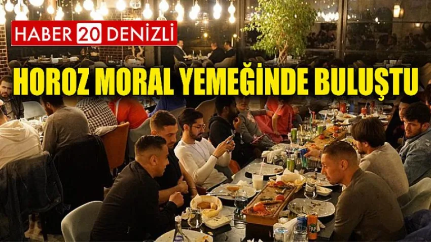 Horoz Moral Yemeğinde Buluştu