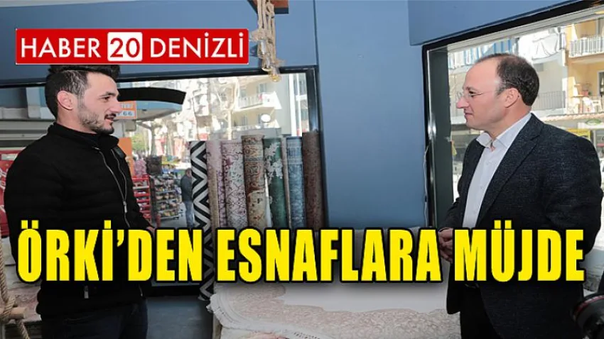 Örki’den Esnaflara Müjde…