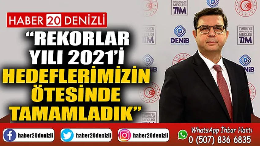 Rekorlar yılı 2021’i hedeflerimizin ötesinde tamamladık