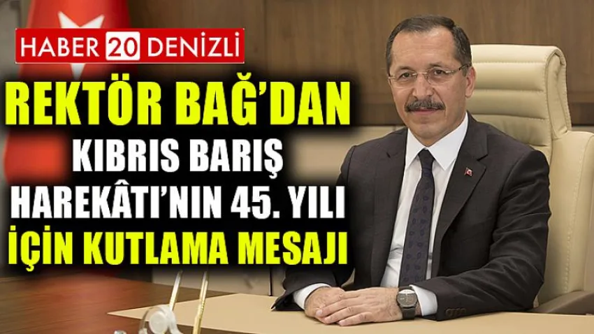 Rektör Bağ’dan Kıbrıs Barış Harekâtı’nın 45. Yılı İçin Kutlama Mesajı
