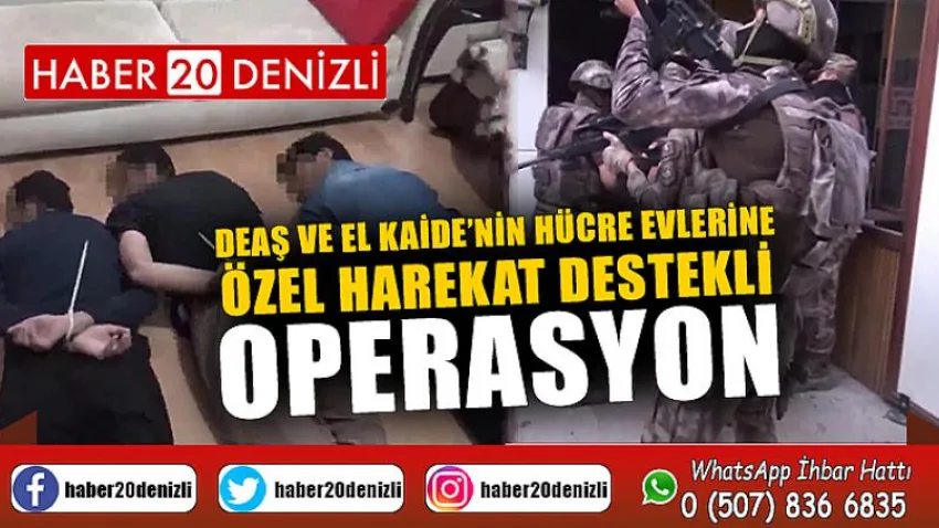 DEAŞ ve El Kaide’nin hücre evlerine özel harekat destekli operasyon