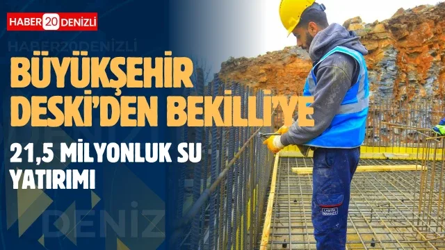 Büyükşehir DESKİ’den Bekilli’ye 21,5 milyonluk su yatırımı