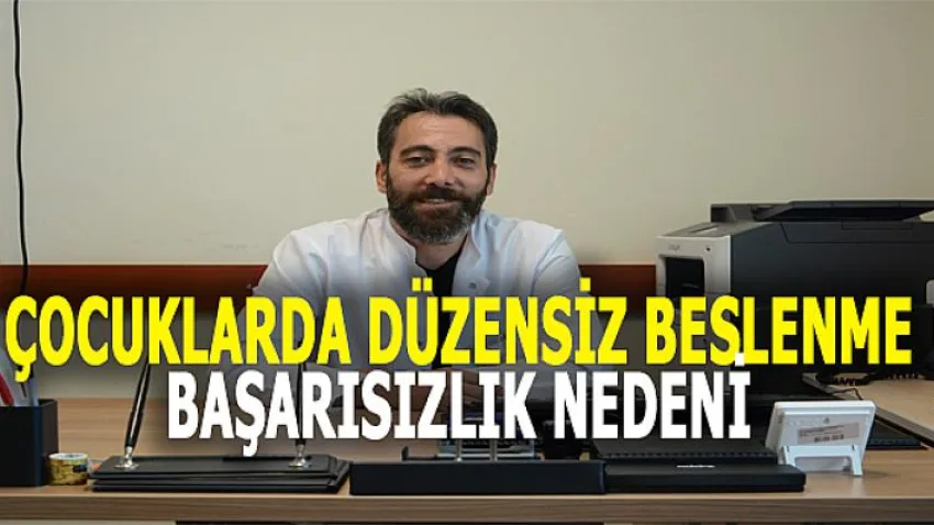 Çocuklarda Düzensiz Beslenme Başarısızlık Nedeni