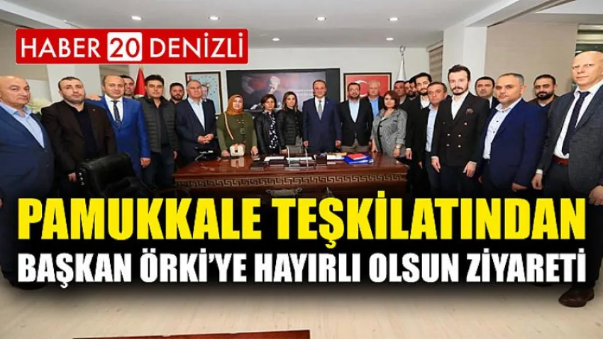 Pamukkale Teşkilatından Başkan Örki’ye Hayırlı Olsun Ziyareti