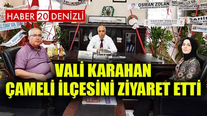 Vali Karahan Çameli İlçesini Ziyaret Etti