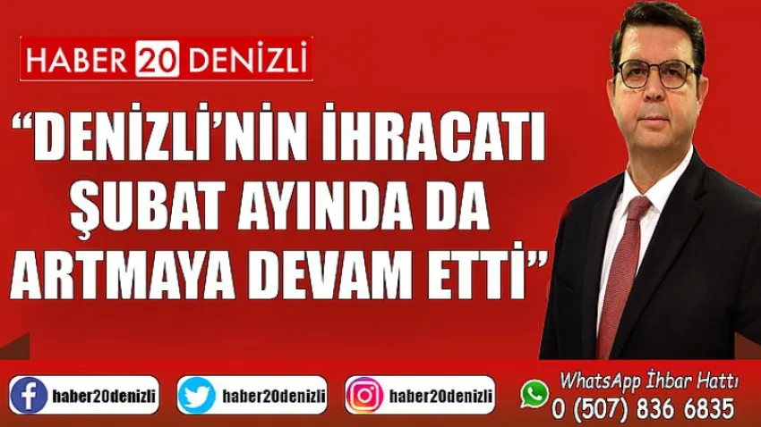 Denizli’nin ihracatı şubat ayında da artmaya devam etti
