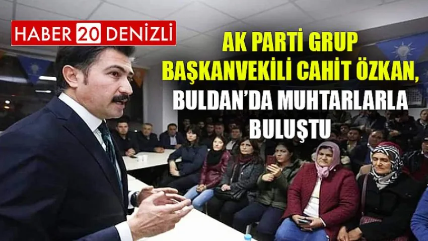 AK Parti Grup Başkanvekili Cahit Özkan, Buldan’da muhtarlarla buluştu