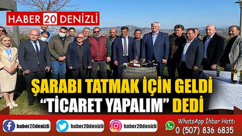 Şarabı Tatmak için Geldi, “Ticaret Yapalım” Dedi