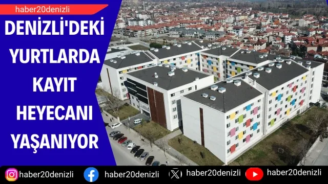 Denizli'deki yurtlarda kayıt heyecanı yaşanıyor