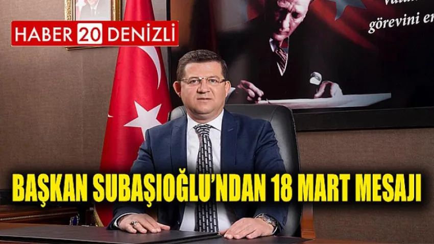 Başkan Subaşıoğlu’ndan 18 Mart Mesajı