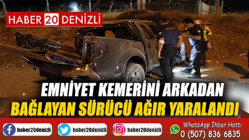 Emniyet kemerini arkadan bağlayan sürücü ağır yaralandı
