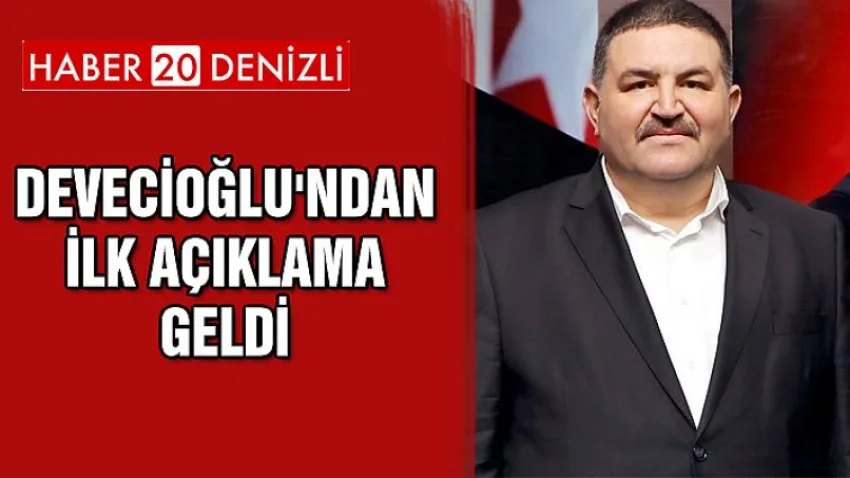 Devecioğlu'ndan İlk Açıklama Geldi