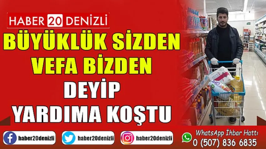 Büyüklük sizden vefa bizden deyip yardıma koştu