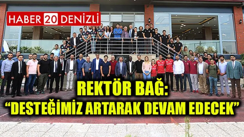 Rektör Bağ: “Desteğimiz Artarak Devam Edecek”