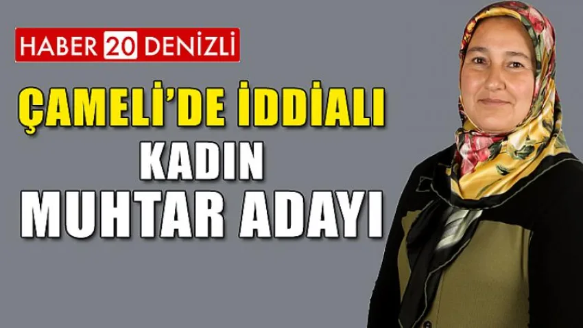 Çameli’de İddialı Kadın Muhtar Adayı